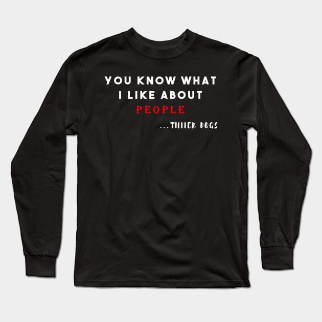 You know what i like about people .. their dogs Long Sleeve T-Shirt by Razan4U